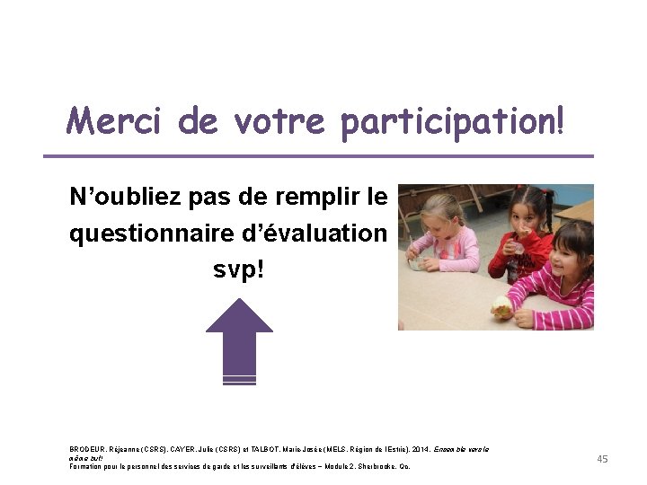 Merci de votre participation! N’oubliez pas de remplir le questionnaire d’évaluation svp! BRODEUR, Réjeanne