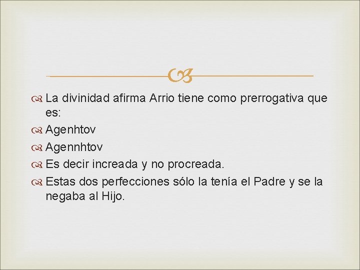  La divinidad afirma Arrio tiene como prerrogativa que es: Agenhtov Agennhtov Es decir
