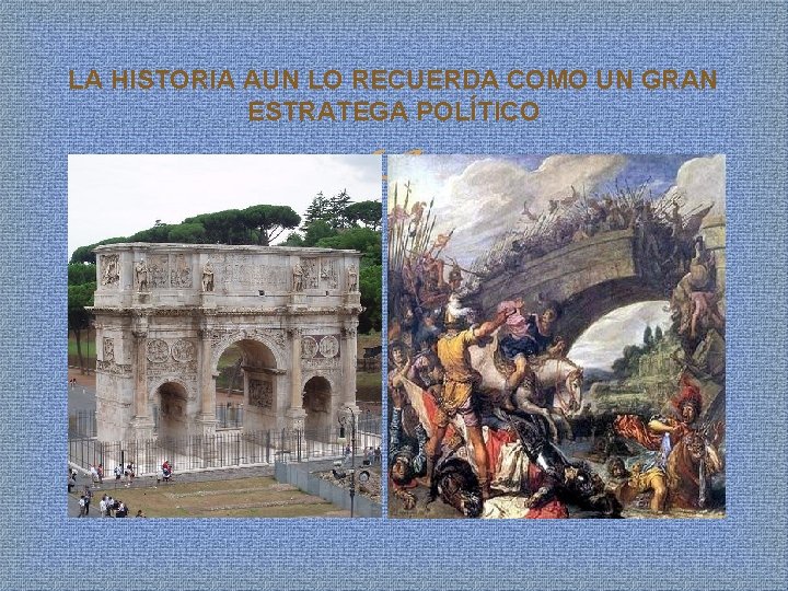 LA HISTORIA AUN LO RECUERDA COMO UN GRAN ESTRATEGA POLÍTICO 