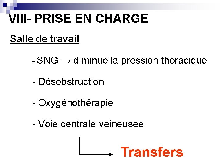 VIII- PRISE EN CHARGE Salle de travail - SNG → diminue la pression thoracique