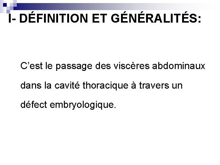 I- DÉFINITION ET GÉNÉRALITÉS: C’est le passage des viscères abdominaux dans la cavité thoracique