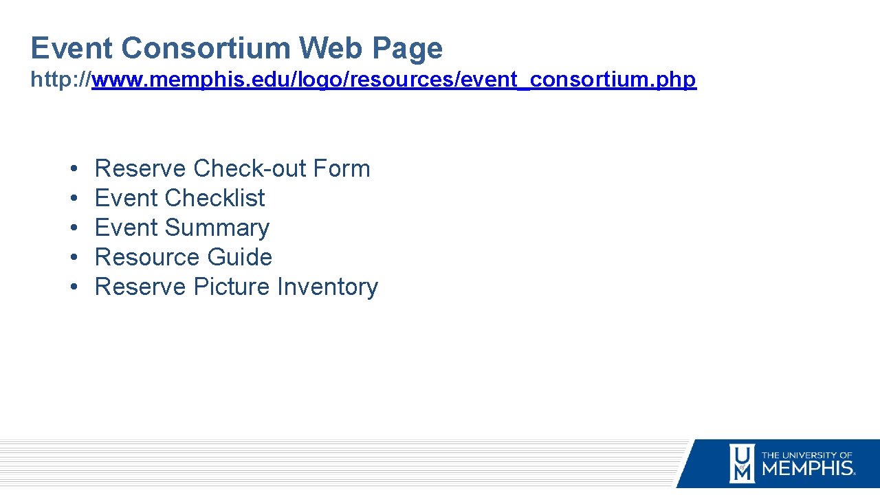 Event Consortium Web Page http: //www. memphis. edu/logo/resources/event_consortium. php • • • Reserve Check-out