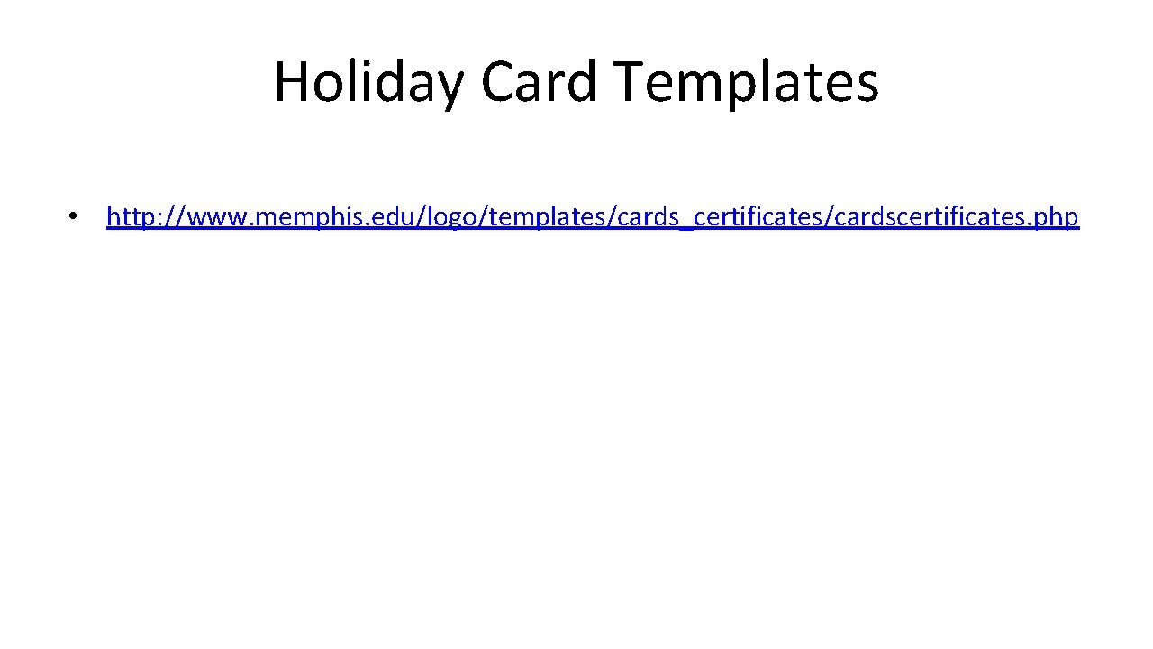 Holiday Card Templates • http: //www. memphis. edu/logo/templates/cards_certificates/cardscertificates. php 