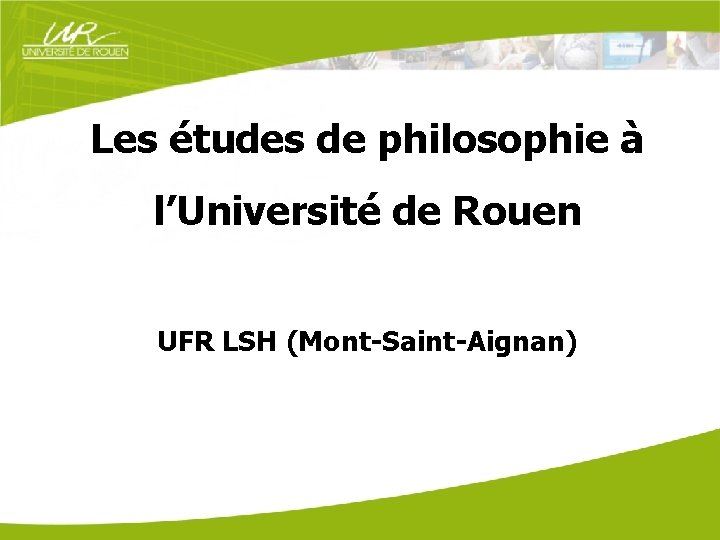 Les études de philosophie à l’Université de Rouen UFR LSH (Mont-Saint-Aignan) 