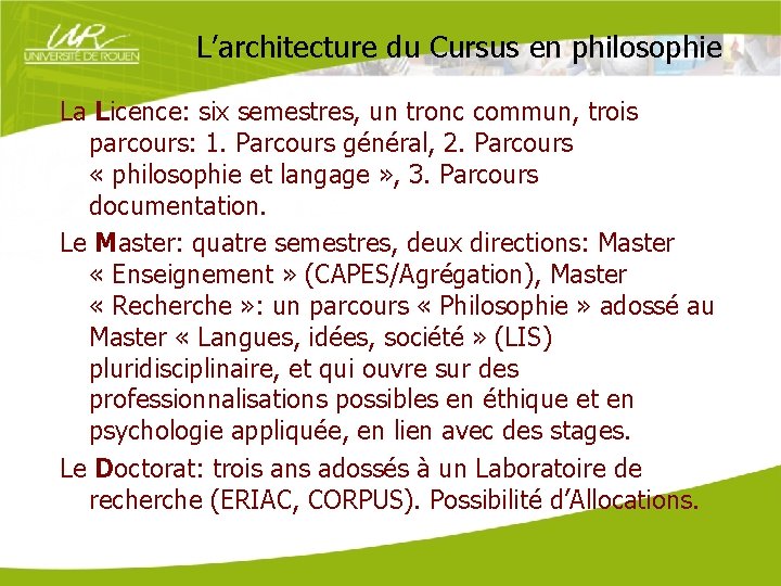 L’architecture du Cursus en philosophie La Licence: six semestres, un tronc commun, trois parcours: