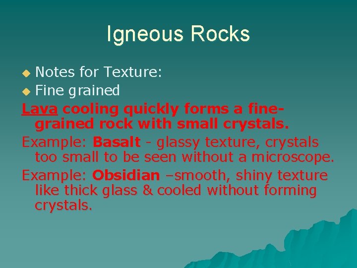 Igneous Rocks Notes for Texture: u Fine grained Lava cooling quickly forms a finegrained