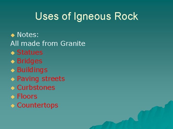 Uses of Igneous Rock Notes: All made from Granite u Statues u Bridges u