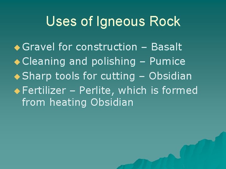 Uses of Igneous Rock u Gravel for construction – Basalt u Cleaning and polishing