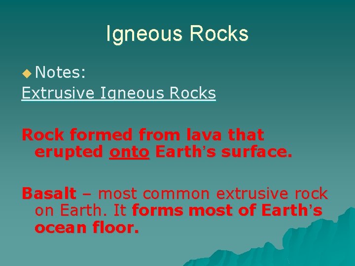Igneous Rocks u Notes: Extrusive Igneous Rock formed from lava that erupted onto Earth’s