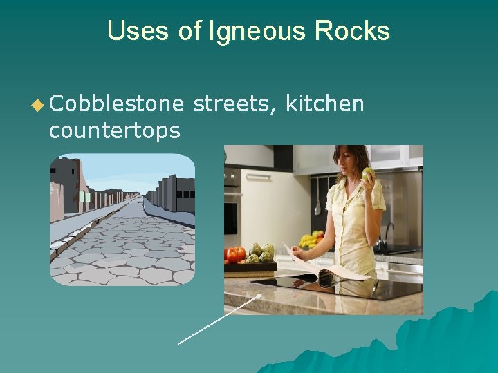 Uses of Igneous Rocks u Cobblestone countertops streets, kitchen 