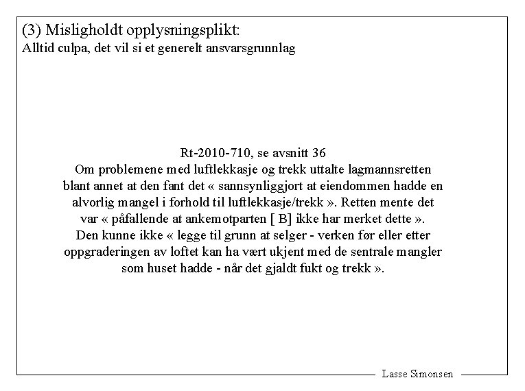 (3) Misligholdt opplysningsplikt: Alltid culpa, det vil si et generelt ansvarsgrunnlag Rt-2010 -710, se