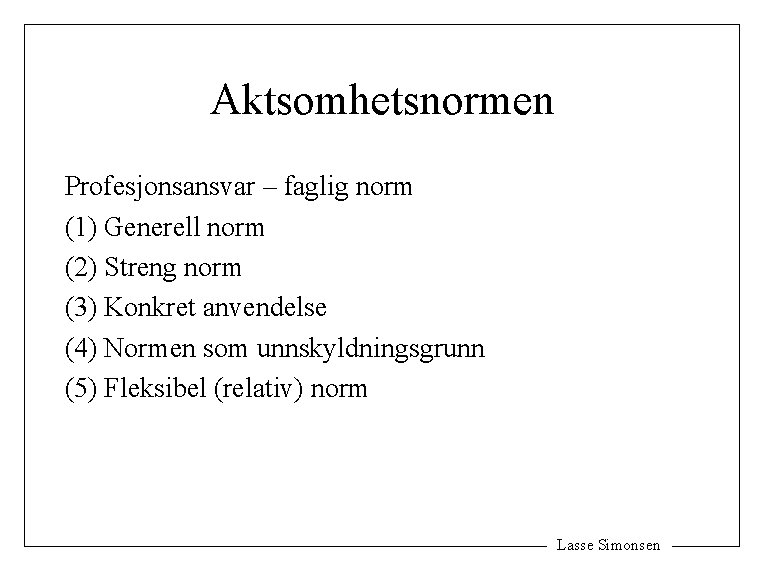 Aktsomhetsnormen Profesjonsansvar – faglig norm (1) Generell norm (2) Streng norm (3) Konkret anvendelse