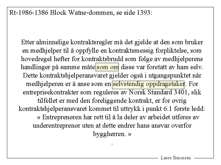 Rt-1986 -1386 Block Watne-dommen, se side 1393: Etter alminnelige kontraktsregler må det gjelde at