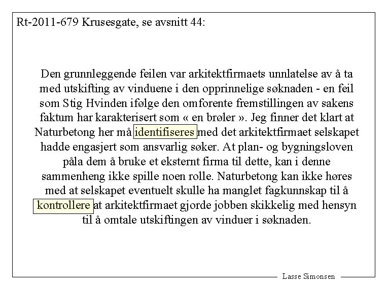 Rt-2011 -679 Krusesgate, se avsnitt 44: Den grunnleggende feilen var arkitektfirmaets unnlatelse av å