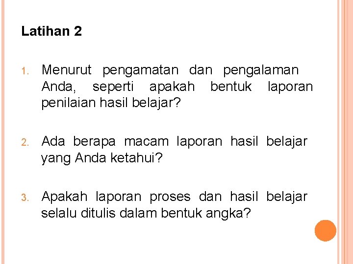 Latihan 2 1. Menurut pengamatan dan pengalaman Anda, seperti apakah bentuk laporan penilaian hasil