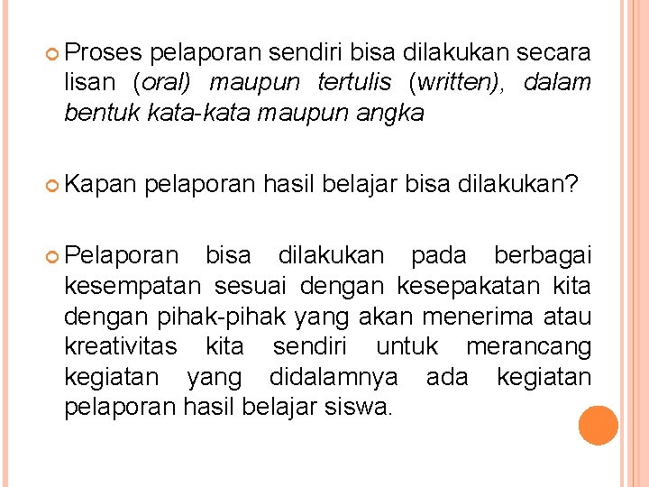  Proses pelaporan sendiri bisa dilakukan secara lisan (oral) maupun tertulis (written), dalam bentuk