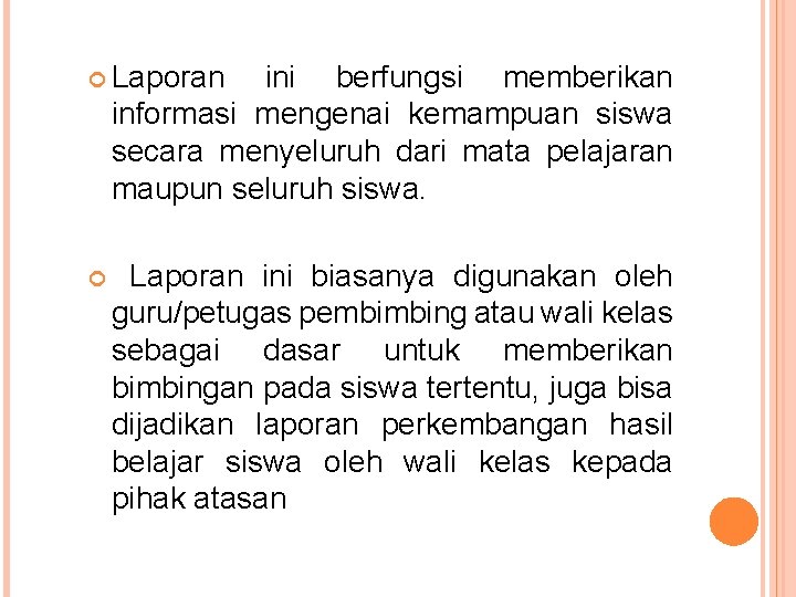  Laporan ini berfungsi memberikan informasi mengenai kemampuan siswa secara menyeluruh dari mata pelajaran