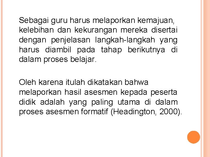 Sebagai guru harus melaporkan kemajuan, kelebihan dan kekurangan mereka disertai dengan penjelasan langkah-langkah yang