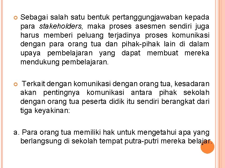  Sebagai salah satu bentuk pertanggungjawaban kepada para stakeholders, maka proses asesmen sendiri juga