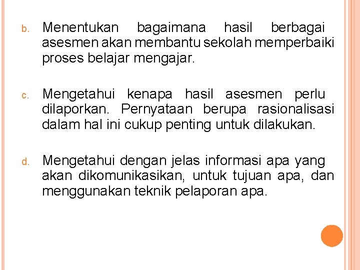 b. Menentukan bagaimana hasil berbagai asesmen akan membantu sekolah memperbaiki proses belajar mengajar. c.