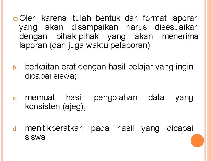  Oleh karena itulah bentuk dan format laporan yang akan disampaikan harus disesuaikan dengan