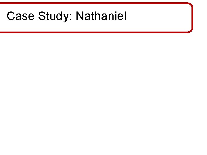 Case Study: Nathaniel 