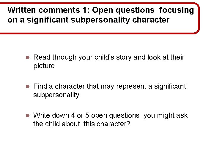 Written comments 1: Open questions focusing on a significant subpersonality character l Read through