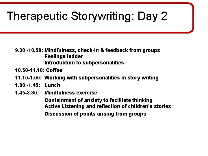 Therapeutic Storywriting: Day 2 9. 30 -10. 50: Mindfulness, check-in & feedback from groups