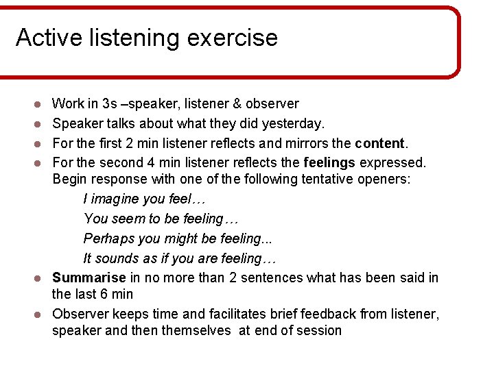 Active listening exercise l l l Work in 3 s –speaker, listener & observer