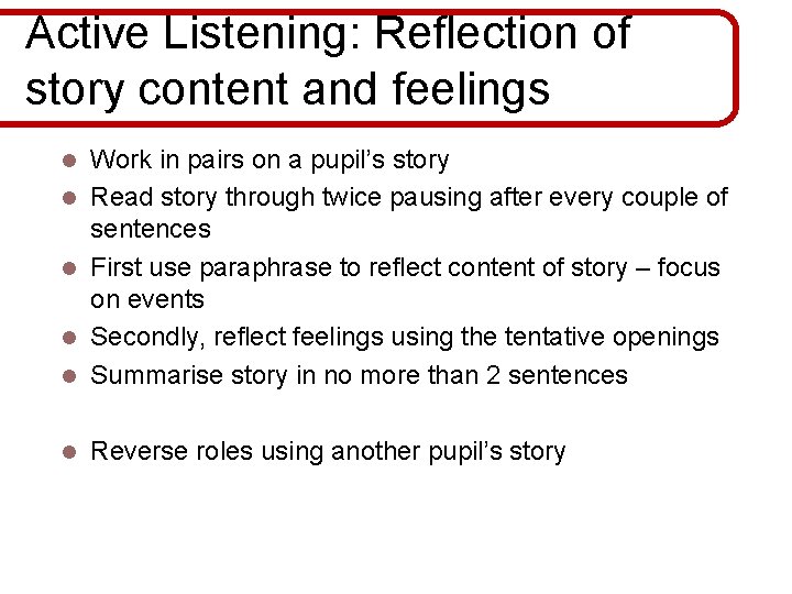 Active Listening: Reflection of story content and feelings l Work in pairs on a