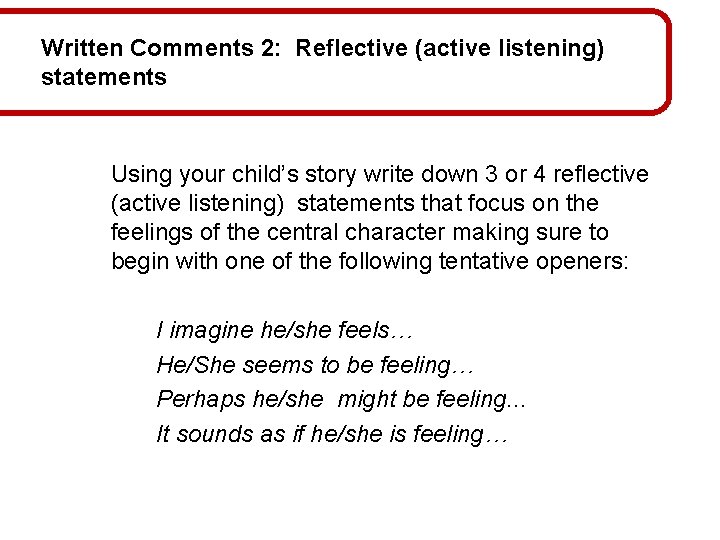 Written Comments 2: Reflective (active listening) statements Using your child’s story write down 3