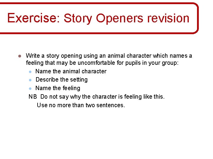 Exercise: Story Openers revision l Write a story opening using an animal character which