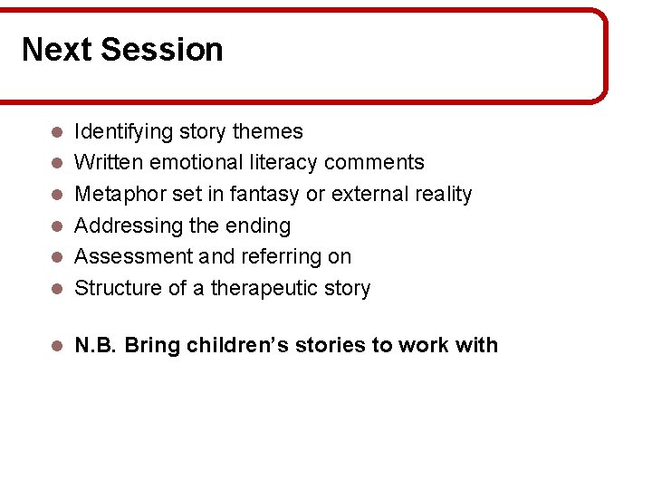 Next Session l Identifying story themes Written emotional literacy comments Metaphor set in fantasy