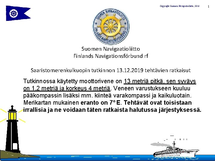 Copyright Suomen Navigaatioliitto, 2016 Suomen Navigaatioliitto Finlands Navigationsförbund rf Saaristomerenkulkuopin tutkinnon 13. 12. 2019