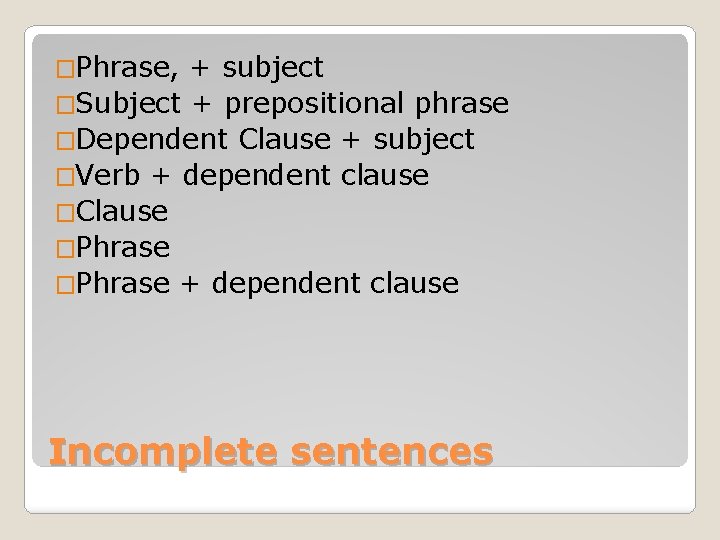 �Phrase, + subject �Subject + prepositional phrase �Dependent Clause + subject �Verb + dependent