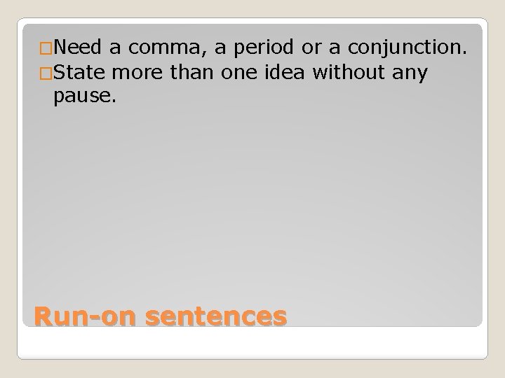 �Need a comma, a period or a conjunction. �State more than one idea without