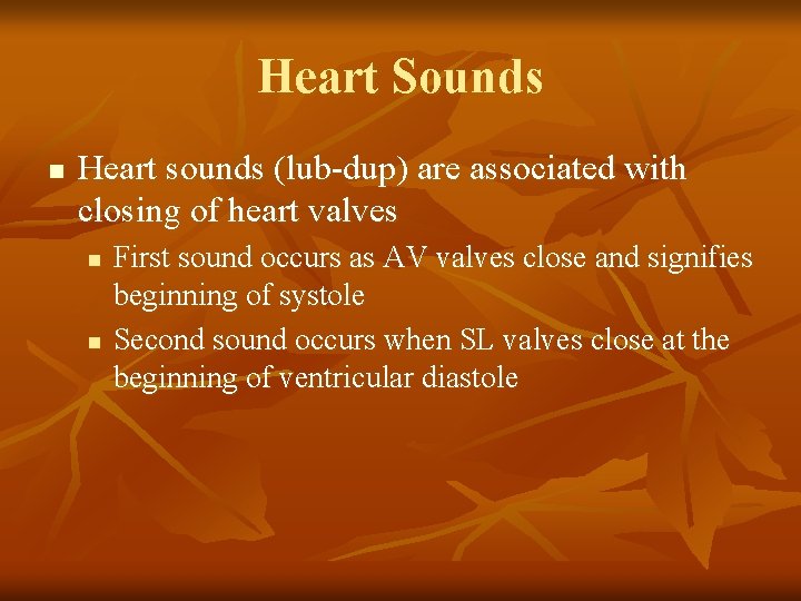 Heart Sounds n Heart sounds (lub-dup) are associated with closing of heart valves n