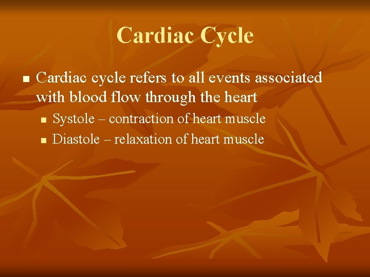 Cardiac Cycle n Cardiac cycle refers to all events associated with blood flow through