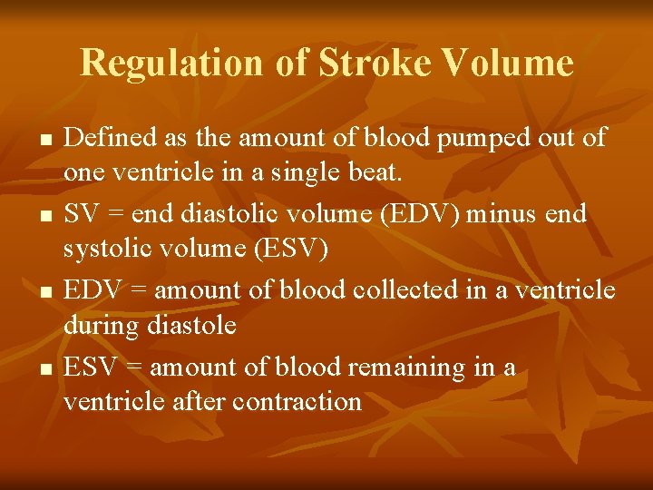 Regulation of Stroke Volume n n Defined as the amount of blood pumped out