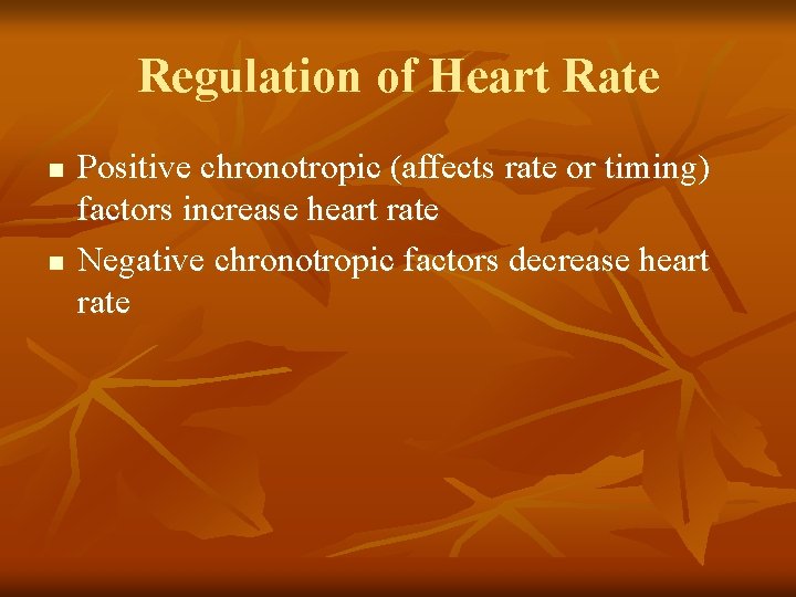 Regulation of Heart Rate n n Positive chronotropic (affects rate or timing) factors increase