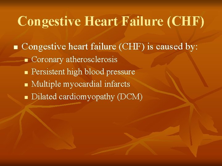 Congestive Heart Failure (CHF) n Congestive heart failure (CHF) is caused by: n n