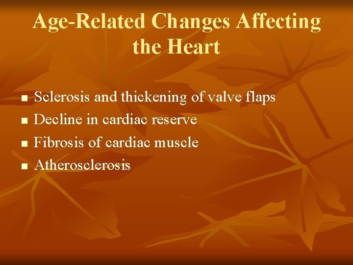 Age-Related Changes Affecting the Heart n n Sclerosis and thickening of valve flaps Decline