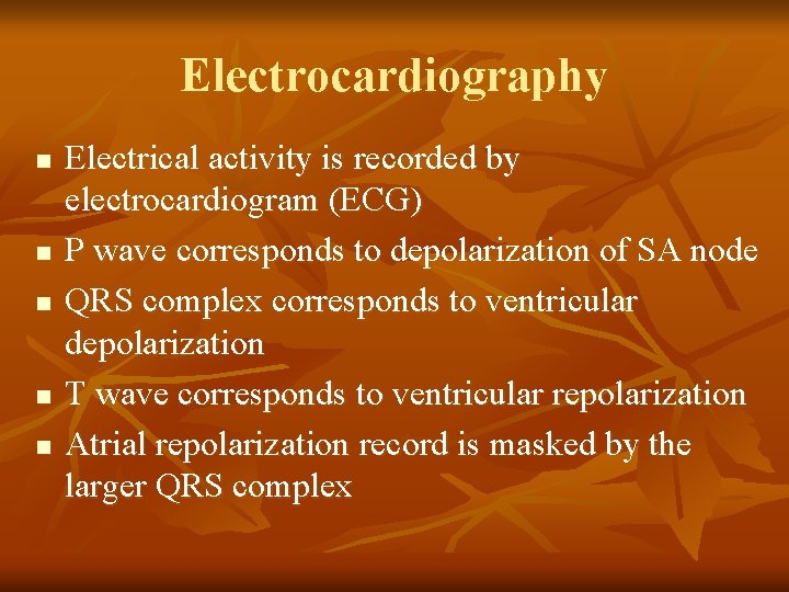 Electrocardiography n n n Electrical activity is recorded by electrocardiogram (ECG) P wave corresponds