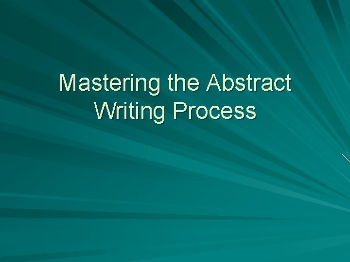 Mastering the Abstract Writing Process 