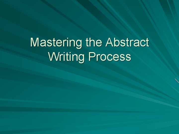 Mastering the Abstract Writing Process 