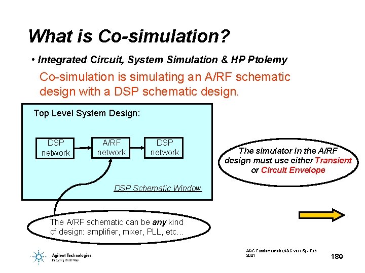 What is Co-simulation? • Integrated Circuit, System Simulation & HP Ptolemy Co-simulation is simulating