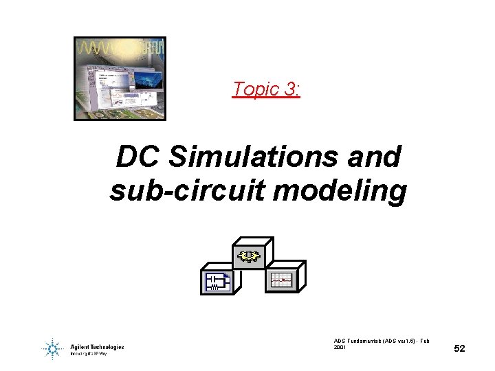 Topic 3: DC Simulations and sub-circuit modeling ADS Fundamentals (ADS ver 1. 5) -