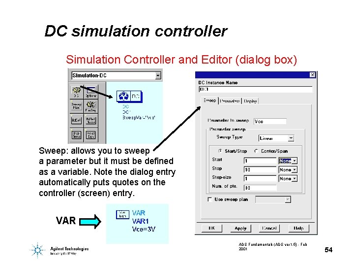 DC simulation controller Simulation Controller and Editor (dialog box) Sweep: allows you to sweep