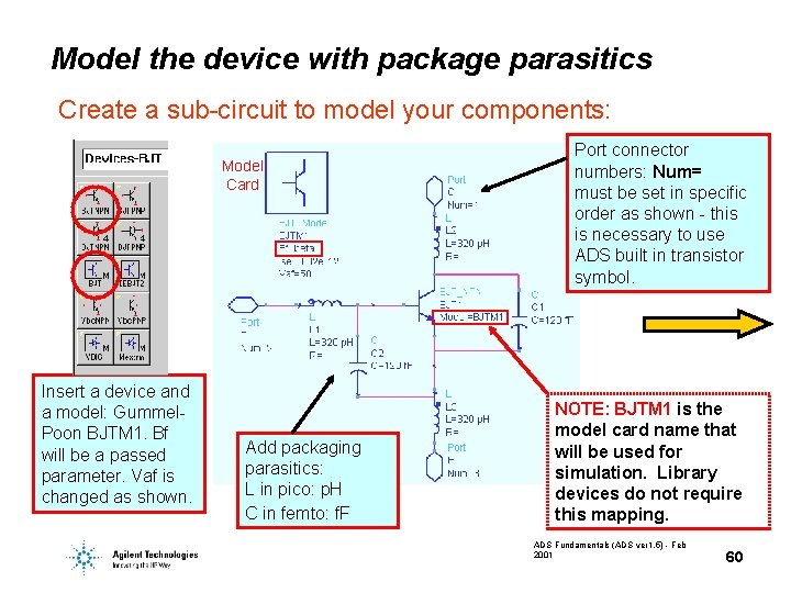 Model the device with package parasitics Create a sub-circuit to model your components: Model