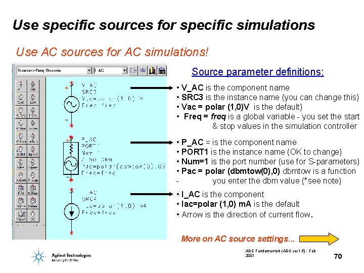 Use specific sources for specific simulations Use AC sources for AC simulations! Source parameter
